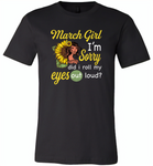 March girl I'm sorry did i roll my eyes out loud, sunflower design - Canvas Unisex USA Shirt