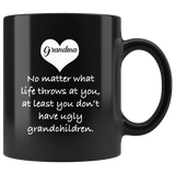 Grandma no matter what life throws at you at least you don't have ugly grandchildren black coffee mug