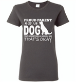 Proud parent of a dog that is sometimes an asshole and that's okay - Gildan Ladies Short Sleeve