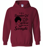 I Am A December Girl I Can Do All Things Through Christ Who Gives Me Strength - Gildan Heavy Blend Hoodie