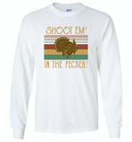 Shoot em in the pecker turkey hunting hunter - Gildan Long Sleeve T-Shirt