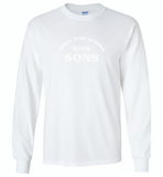 Girls just wanna have sons - Gildan Long Sleeve T-Shirt