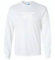 Hook I fish so I don't choke people - Gildan Long Sleeve T-Shirt