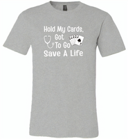 Hold my cards got to go save a life nurses don't play card - Canvas Unisex USA Shirt