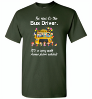Be nice to the bus driver it's a long walk home from school - Gildan Short Sleeve T-Shirt