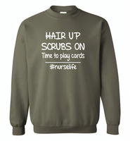 Hair up scrubs on time to play cards nurse life - Gildan Crewneck Sweatshirt