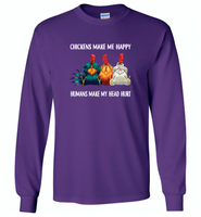 Chickens make me happy human make my head hurt - Gildan Long Sleeve T-Shirt