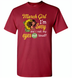 March girl I'm sorry did i roll my eyes out loud, sunflower design - Gildan Short Sleeve T-Shirt
