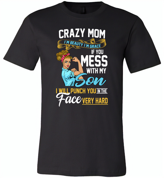 Crazy mom i'm beauty grace if you mess with my son i punch in face hard tee shirt - Canvas Unisex USA Shirt