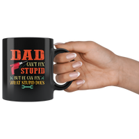 Dad can't fix stupid but he can fix what stupid does father's day gift black coffee mug