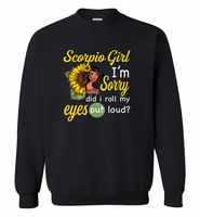 Scorpio girl I'm sorry did i roll my eyes out loud, sunflower design - Gildan Crewneck Sweatshirt