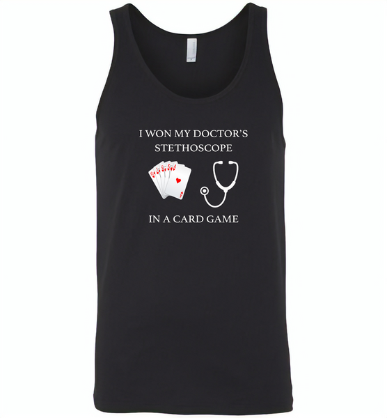 I won my doctor's stethoscope in a card game nurse play card - Canvas Unisex Tank