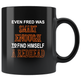 Even Fred Was Smart Enough To Find Himself A Redhead Black Coffee Mug