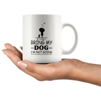 If I can't bring my dog I'm not going white gift coffee mugs