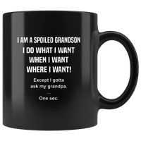 I Am A Spoiled Grandson I Do What I Want When I Want Black Coffee Mug