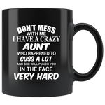 Don't mess with me I have a crazy Aunt, cuss, punch in face hard black gift coffee mug