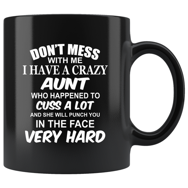 Don't mess with me I have a crazy Aunt, cuss, punch in face hard black gift coffee mug