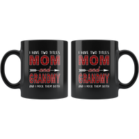 I have two titles Mom and Grandmy rock them both, mother's day gift black coffee mug