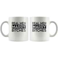 Real men marry bitches white coffee mug