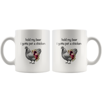 Hold my beer I gotta pet a chicken white coffee mug