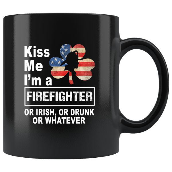 Kiss me I'm a firefighter or irish or drunk whatever america flag black coffee mug