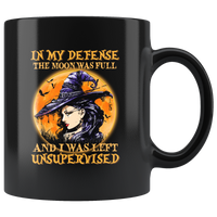 In My Defense The Moon Was Full And I Was Left Unsupervised Witch Halloween Gift Black Coffee Mug