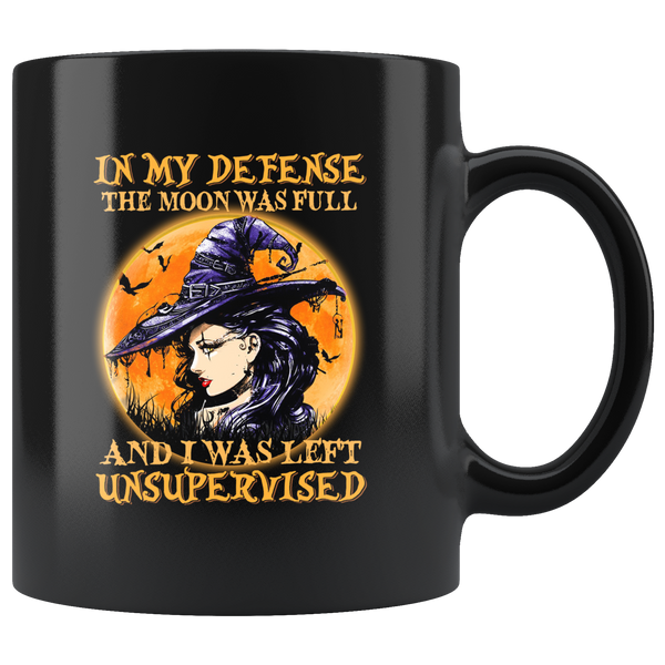 In My Defense The Moon Was Full And I Was Left Unsupervised Witch Halloween Gift Black Coffee Mug