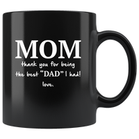 Mom Thank You For Being The Best “Dad” I Had Love Black Coffee Mug