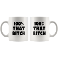 100% That Bitch White Coffee Mug