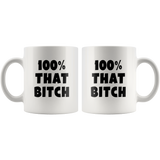 100% That Bitch White Coffee Mug