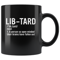 Lib·tard Definition a Person So Open Minded Their Brains Have Fallen Out Black Coffee Mug