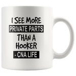 I see more private parts than a hooker cna life white gift coffee mug