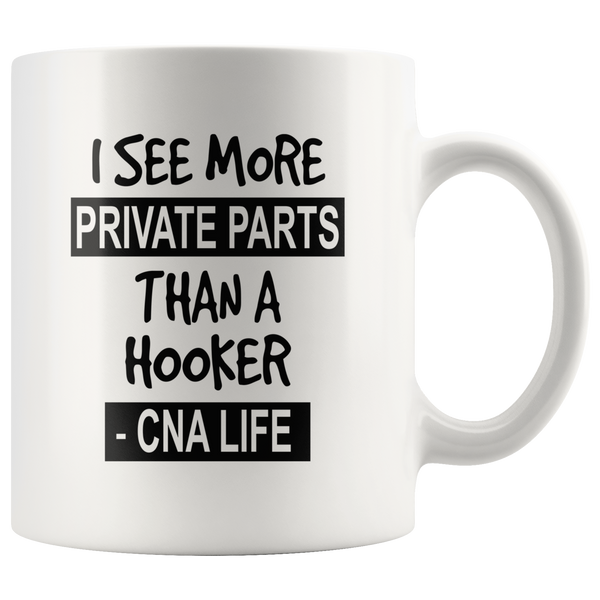 I see more private parts than a hooker cna life white gift coffee mug