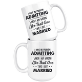 I Have No Problem Admitting When I Am Wrong Like That One Time I Got Married White Coffee Mug