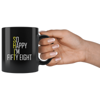 So happy I'm fitty eight shit black coffee mug