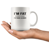 I'm fat but identify as skinny trans-lender white coffee mug