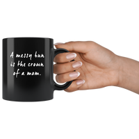 A Messy Bun Is The Crown Of A Mom Black Coffee Mug