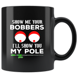 Show me your bobbers I'll show you my pole black coffee mug