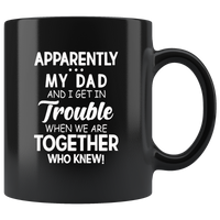 Apparently my dad and I get in trouble when we are together who knew father black coffee mug