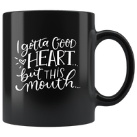 I Gotta Good Heart But This Mouth Black Coffee Mug