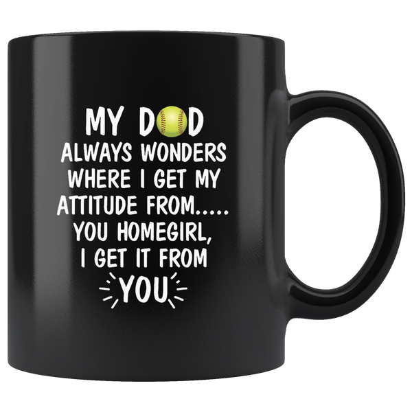 My Dad Wonders Where I Get My Attitude From You Homegirl Baseball Lover Father's Day Gift Black Coffee Mug