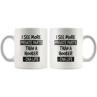 I see more private parts than a hooker cna life white gift coffee mug