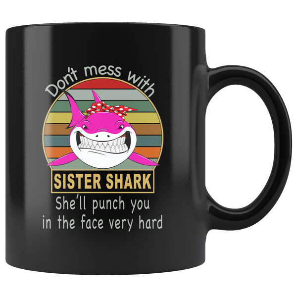 Don't mess with sister shark, she'll punch you in your face very hard black vintage gift coffee mug