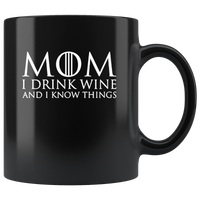 Mom I drink wine and know things, mother's day gift black coffee mug