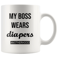 My boss wear diapers motherhood, mother's life white coffee mug