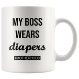 My boss wear diapers motherhood, mother's life white coffee mug