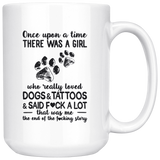 Once Upon A Time There Was A Girl Who Really Loved Dogs Tattoos Said Fuck A Lot That Me End Fucking Story White Coffee Mug