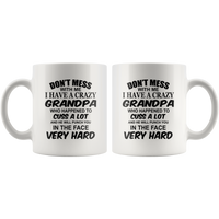 Don't mess with me I have a crazy grandpa, cuss, punch in face hard white gift coffee mug