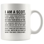 I Am A Scot I Don't Need Your Approval Your Opinion Your Attitude Or Even Your Notice Of Me I Do However Need You To Step Aside And Get Out Of My Way White Coffee Mug