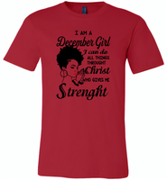 I Am A December Girl I Can Do All Things Through Christ Who Gives Me Strength - Canvas Unisex USA Shirt